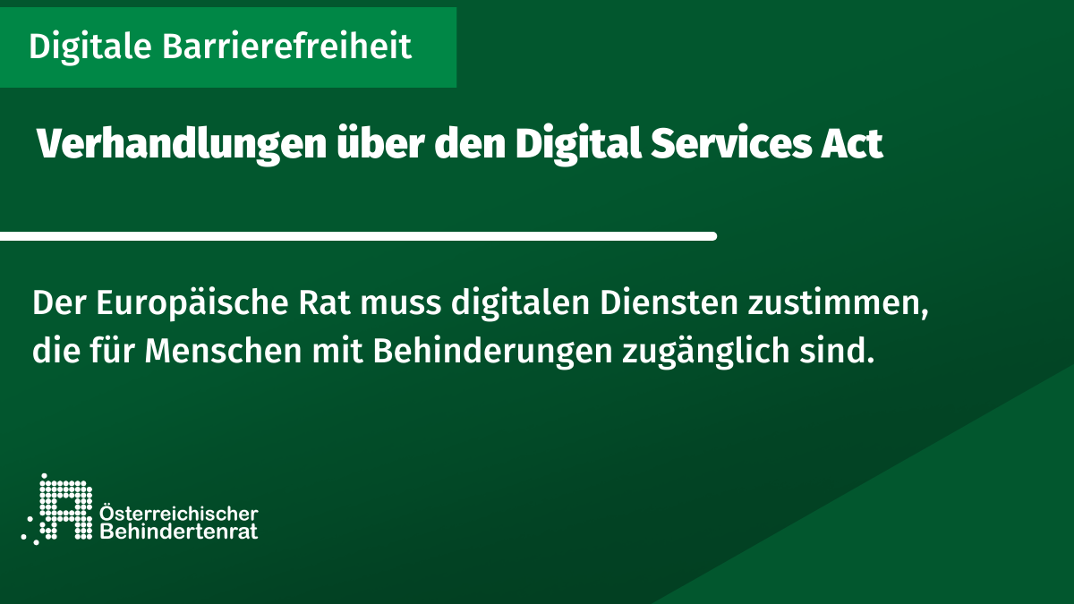 Infokasten mit fiolgendem Text: Digitale Barrierefreiheit. Verhandlungen über den Digital Services Act. Der Europäische Rat muss digitalen Diensten zustimmen, die für Menschen mit Behinderungen zugänglich sind.