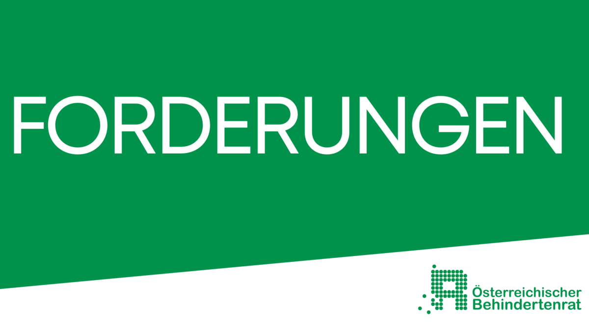 grünes Rechteck mit folgendem Text: FORDERUNGEN. Darunter Logo Österr. Behindertenrat