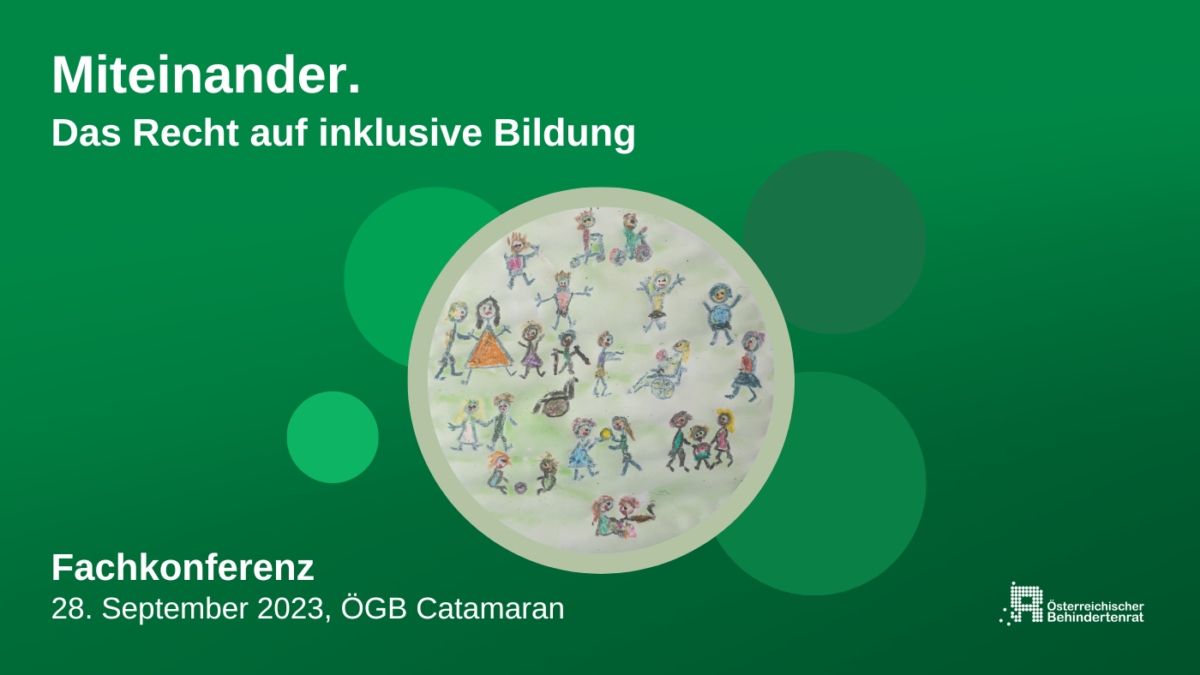 Grünes Rechteck. In der Mitte ein Comic, das Menschen mit und ohne Behidnerungen bei gemeinsamen Aktivitäten zeigt. Illustration: Dr. Christina Meierschitz. Text: Miteinander. Das Recht auf inklusive Bildung.Fachkonferenz am 28. September 2023, ÖGB Catamaran