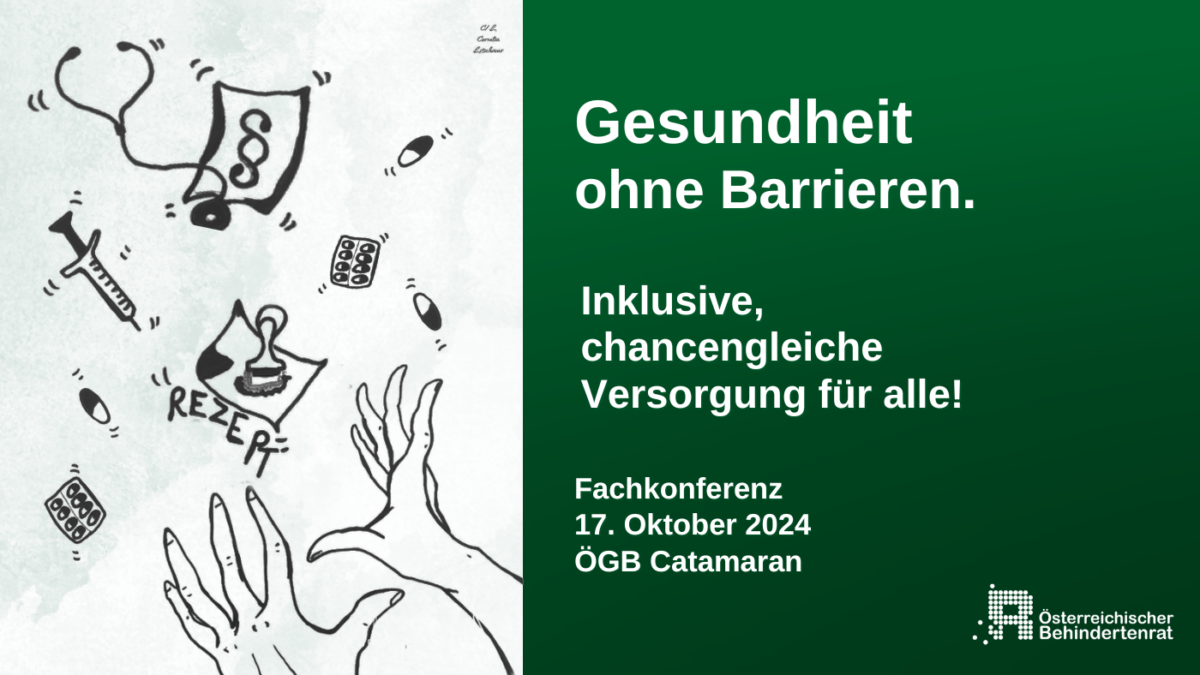 Links eine Zeichnung von Händen, die nach verschiedenen medizinischen Gegenständen greifen, wie einem Stethoskop, einer Spritze, Medikamenten, Formularen und einem Rezept. Rechts Text auf grünem Hintergrund: "Gesundheit ohne Barrieren. Inklusive, chancengleiche Versorgung. Fachkonferenz 17. Oktober 2024 ÖGB Catamaran"