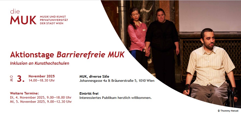 Flyer Aktionstage Barrierefreie MUK. Zu sehen ist ein Rollstuhlnutzer, dahinter 2 Frauen. Text "Aktionstage Barrierefreie MUK. Inklusion an Kunsthochschulen. 3. November 2025 14.00—18.30 Uhr. MUK, diverse Säle Johannesgasse 4a & Bräunerstraße 5, 1010 Wien. "