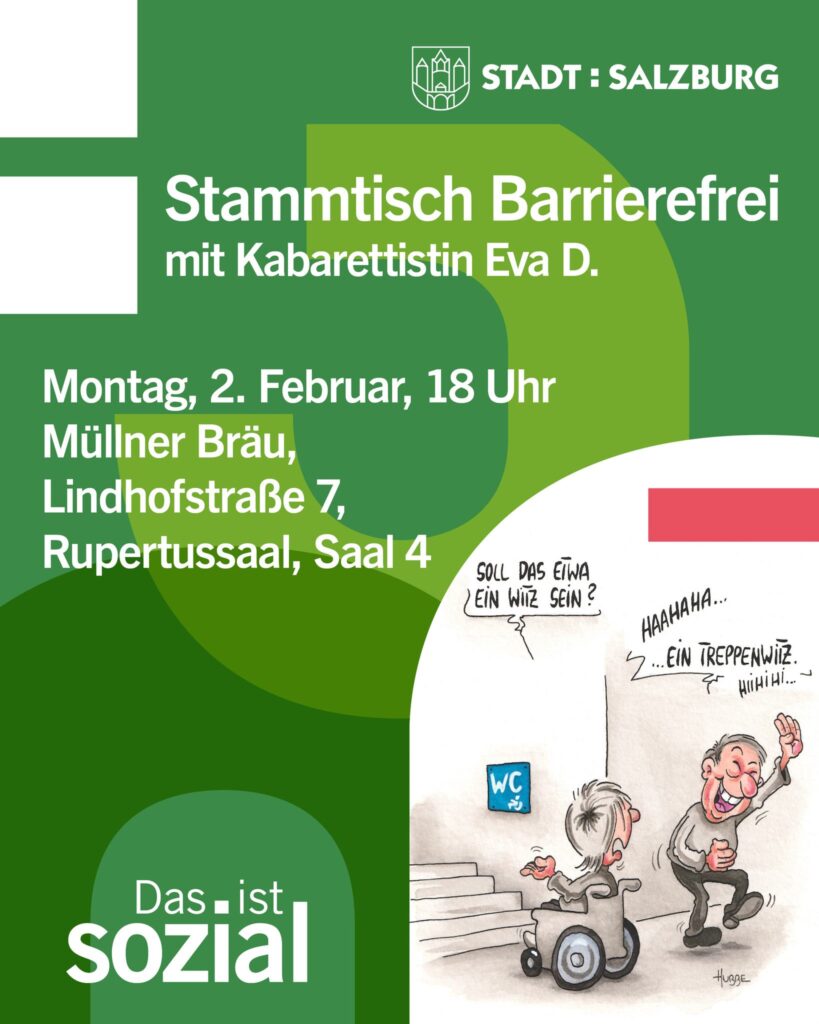 Flyer auf grünem Hintergrund. Zeichnung von 2 Menschen, davon 1 im Rollstuhl. "Stammtisch barrierefrei mit Kabarettistin Eva D. Montag 2. Februar 2026 18:00 Uhr, Müllner Bräu, Lindhofstraße 7, Salzburg"