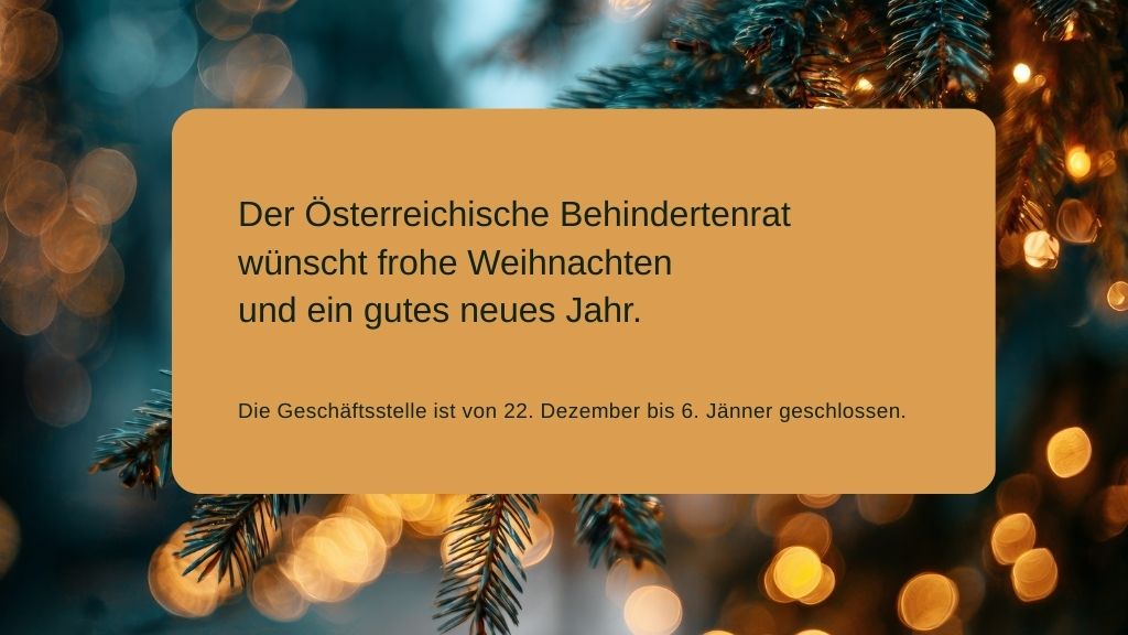 Weihnachtskarte mit Lichtern auf einem Tannenbaum. "Der Österreichische Behindertenrat wünscht frohe Weihnachten und ein gutes neues Jahr. Die Geschäftsstelle ist von 22. Dezember bis 6. Jänner geschlossen."