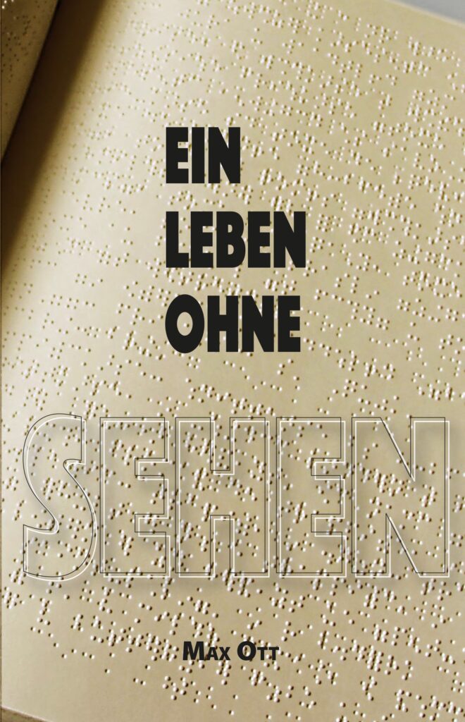 Buchcover mit Brailleschrift und dem Titel ‚Ein Leben ohne Sehen‘ von Max Ott