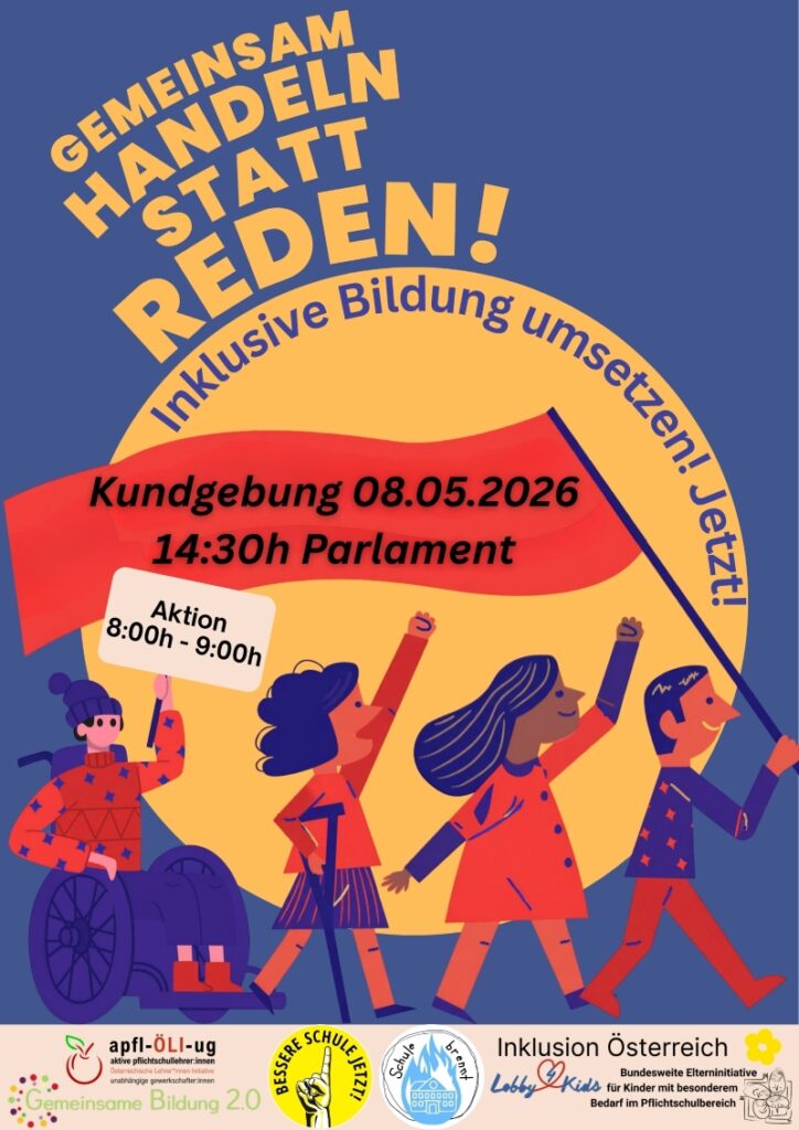 Plakat zur Kundgebung für inklusive Bildung. Oben steht in großer Schrift: „Gemeinsam handeln statt reden!“. Darunter kreisförmig angeordnet: „Inklusive Bildung umsetzen! Jetzt!“. Auf einem roten Banner steht: „Kundgebung 08.05.2026, 14:30h Parlament“. Zusätzlich kleiner Text: „Aktion 8:00h - 9:00h“. Im unteren Bildbereich gehen mehrere stilisierte Personen gemeinsam vorwärts, darunter eine Person im Rollstuhl. Eine Person trägt eine Fahne. Unten sind die Logos mehrerer beteiligter Organisationen abgebildet. Farbgestaltung in Blau, Gelb, Rot und Orange.