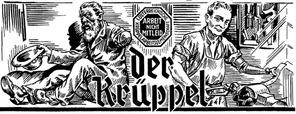 Historische schwarz-weiße Illustration mit dem Titel „Der Krüppel“. Links ein Mann mit amputiertem Arm, der am Boden sitzt und um Almosen bittet. Rechts ein Mann mit amputiertem Arm bei der Arbeit an einer Werkbank. Darüber ein Emblem mit der Aufschrift „Arbeit, nicht Almosen“. Illustration aus dem Mitteilungsblatt der „Ersten österreichischen Krüppelarbeitsgemeinschaft“.