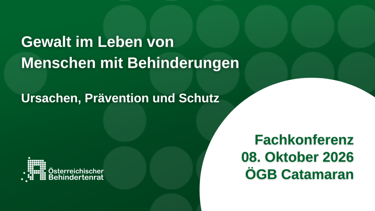 Ankündigung der Fachkonferenz „Gewalt im Leben von Menschen mit Behinderungen – Ursachen, Prävention und Schutz“ am 8. Oktober 2026 im ÖGB Catamaran. Logo des Österreichischen Behindertenrats.
