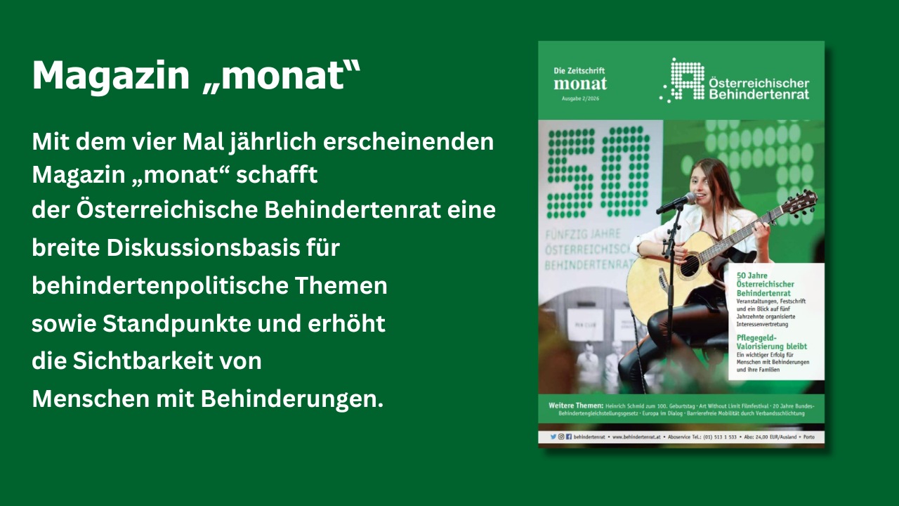 Informationsgrafik zum Magazin „monat“ des Österreichischen Behindertenrats. Links wird das viermal jährlich erscheinende Magazin als Plattform für behindertenpolitische Themen, Standpunkte und die Sichtbarkeit von Menschen mit Behinderungen beschrieben. Rechts ist das Cover der Ausgabe 2/2026 mit der Singer-Songwriterin Sofia Reyna abgebildet.