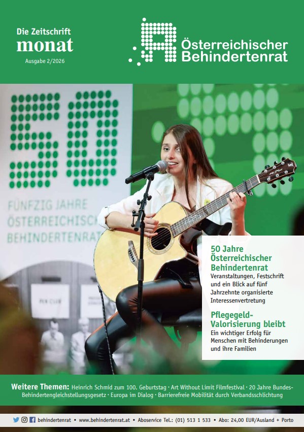 Titelseite der Zeitschrift „monat“ des Österreichischen Behindertenrats, Ausgabe 2/2026. Abgebildet ist die Singer-Songwriterin Sofia Reyna mit Gitarre bei einem Auftritt. Im Hintergrund ist das Jubiläumslogo „50 Jahre Österreichischer Behindertenrat“ zu sehen. Auf dem Cover werden Beiträge zum 50-jährigen Bestehen des Behindertenrats, zur Pflegegeld-Valorisierung sowie weitere Themen angekündigt.