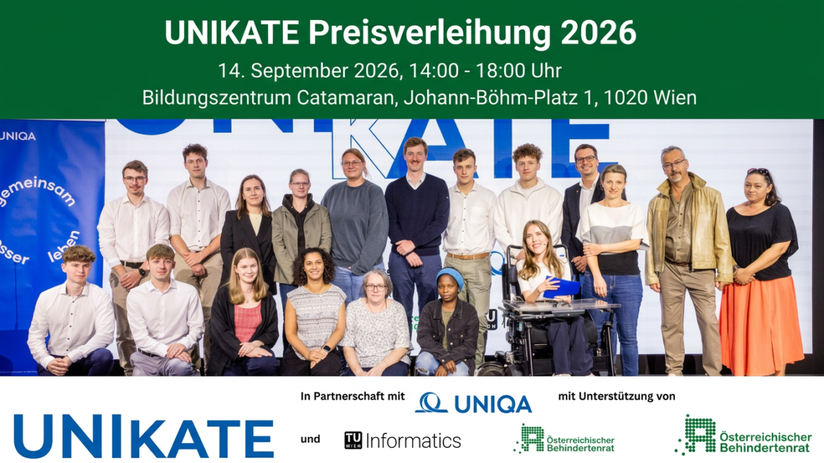 Sujet UNIKATE Preisverleihung 2026: Gruppenfoto der Preisträger*innen 2026 mit Projektverantwortlichen und Partnern auf einer Bühne. Darüber Veranstaltungsinformationen zur Preisverleihung am 14. September 2026 im Bildungszentrum Catamaran in Wien. Logos von UNIKATE, UNIQA, TU Wien Informatics und Österreichischem Behindertenrat.