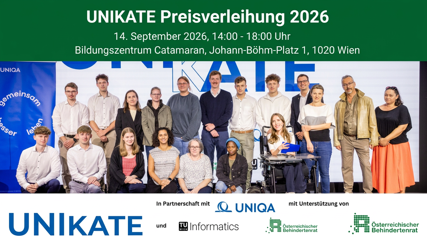 Sujet UNIKATE Preisverleihung 2026: Gruppenfoto der Preisträger*innen 2026 mit Projektverantwortlichen und Partnern auf einer Bühne. Darüber Veranstaltungsinformationen zur Preisverleihung am 14. September 2026 im Bildungszentrum Catamaran in Wien. Logos von UNIKATE, UNIQA, TU Wien Informatics und Österreichischem Behindertenrat.
