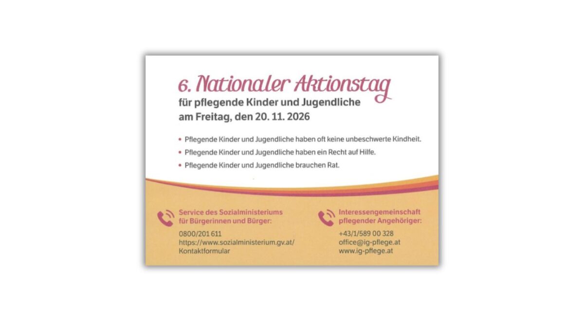 Grafik zum 6. Nationalen Aktionstag für pflegende Kinder und Jugendliche am 20. November 2026. Drei Aussagen weisen auf die Herausforderungen und den Unterstützungsbedarf junger pflegender Menschen hin. Im unteren, orangefarbenen Bereich stehen die Kontaktdaten des Sozialministeriums und der Interessengemeinschaft pflegender Angehöriger.